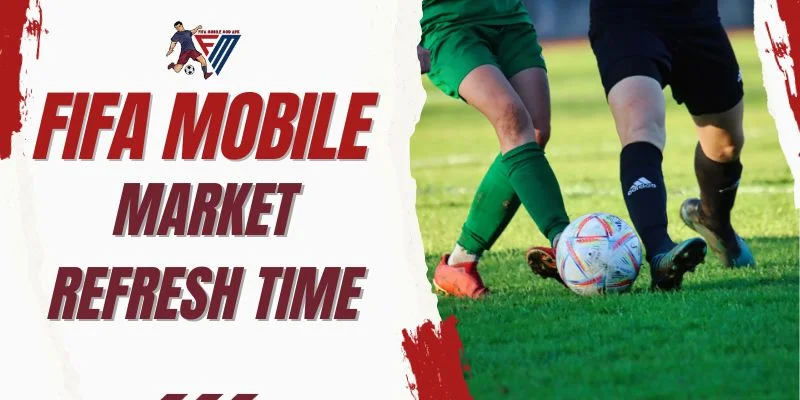 FIFA Mobile Market Refresh Time 