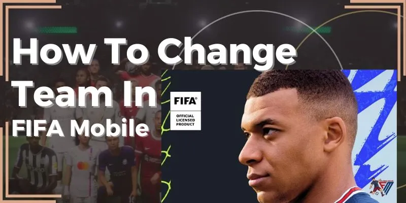 How To Change Team In FIFA Mobile