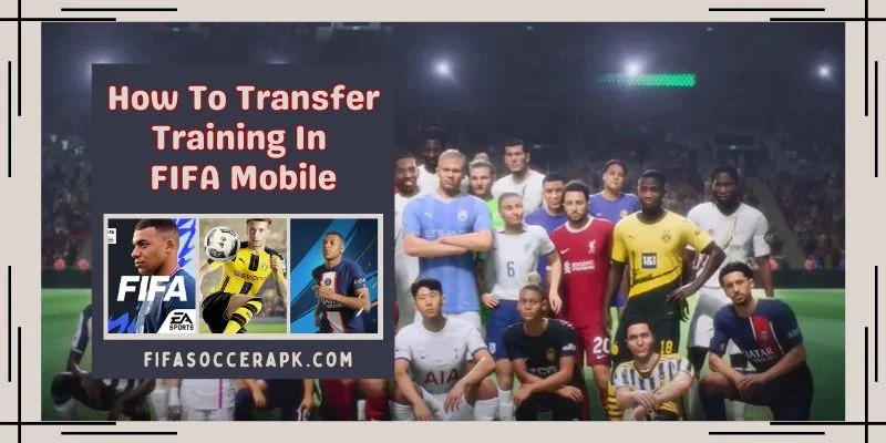 How To Transfer Training In FIFA Mobile